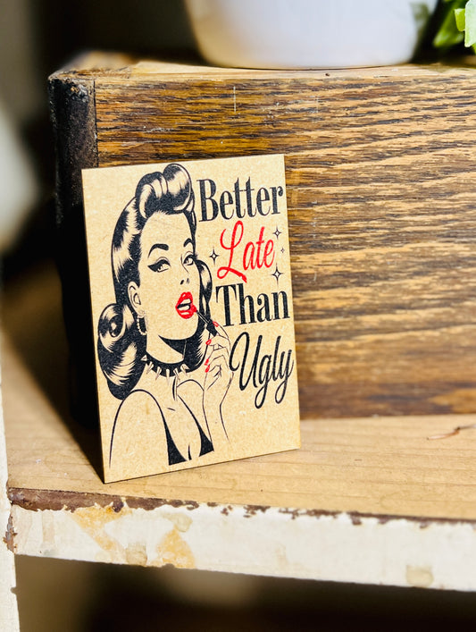 Better Late than Ugly Kitchen Magnet