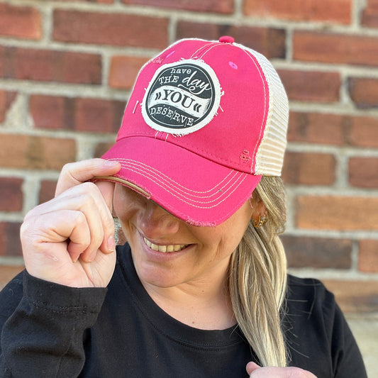 Have the Day You Deserve Hot Pink Distressed Baseball Cap