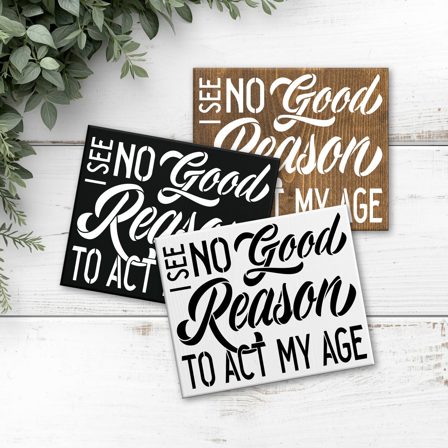 8x6 I See No Good Reason to Act my Age