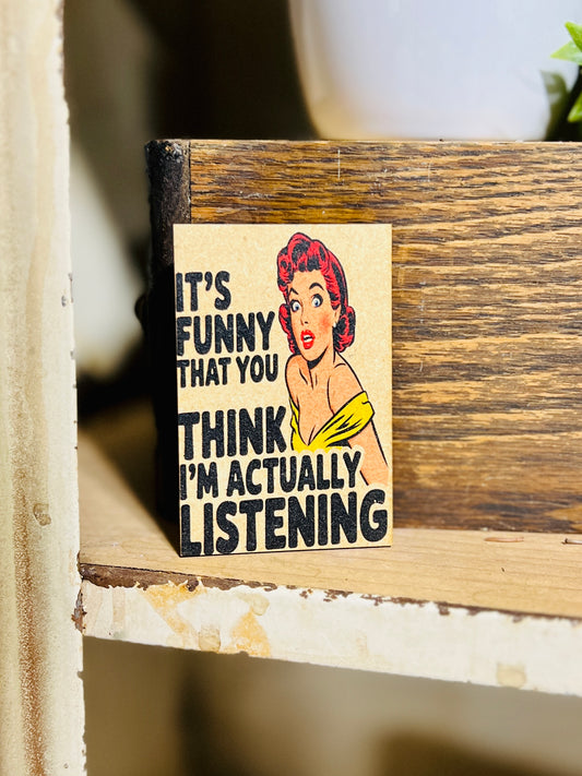 Its Funny You Think Im Acutually Listening Kitchen Magnet