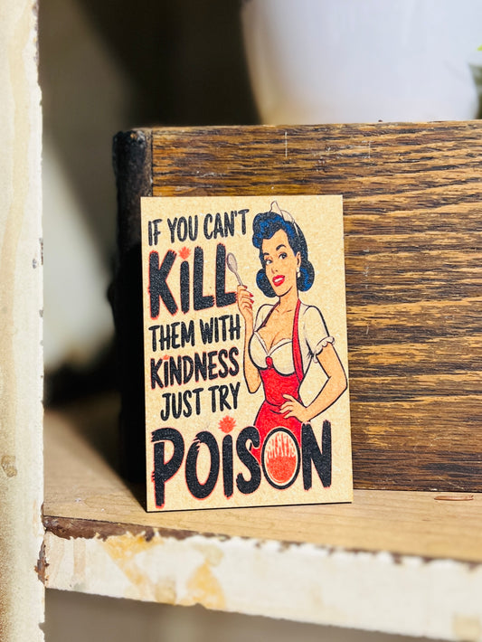 If You Cant Kill them with Kindness Kitchen Magnet