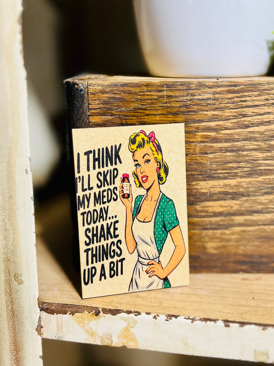 Think Ill Skip my Meds Today Kitchen Magnet