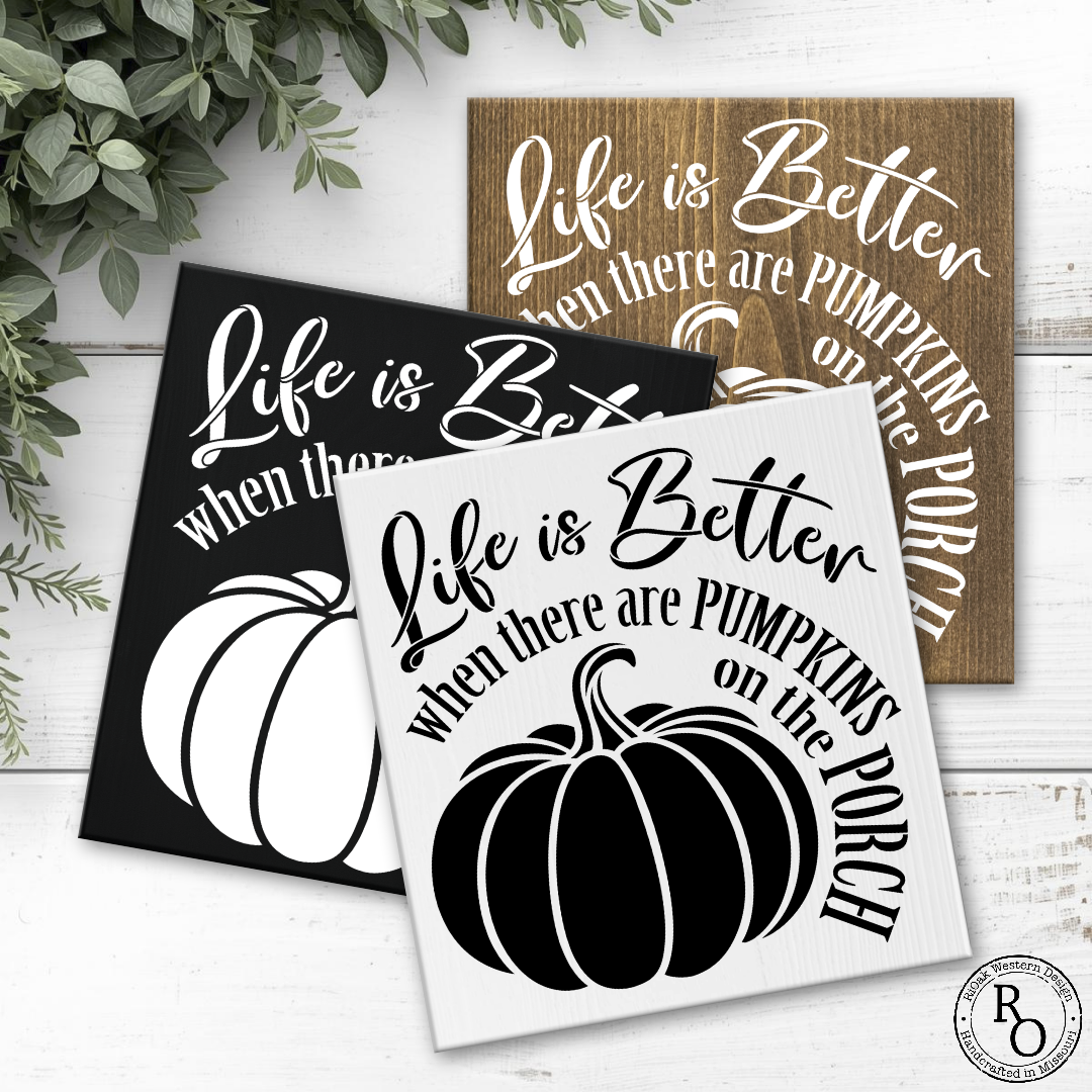 12x12 Life is better when there are Pumpkins on the Porch Sign