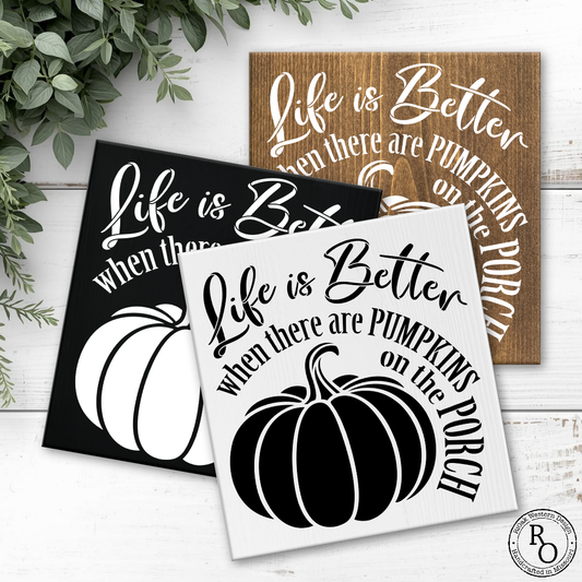 12x12 Life is better when there are Pumpkins on the Porch Sign