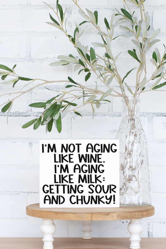 8x6 Im Not Aging Like Wine Sign