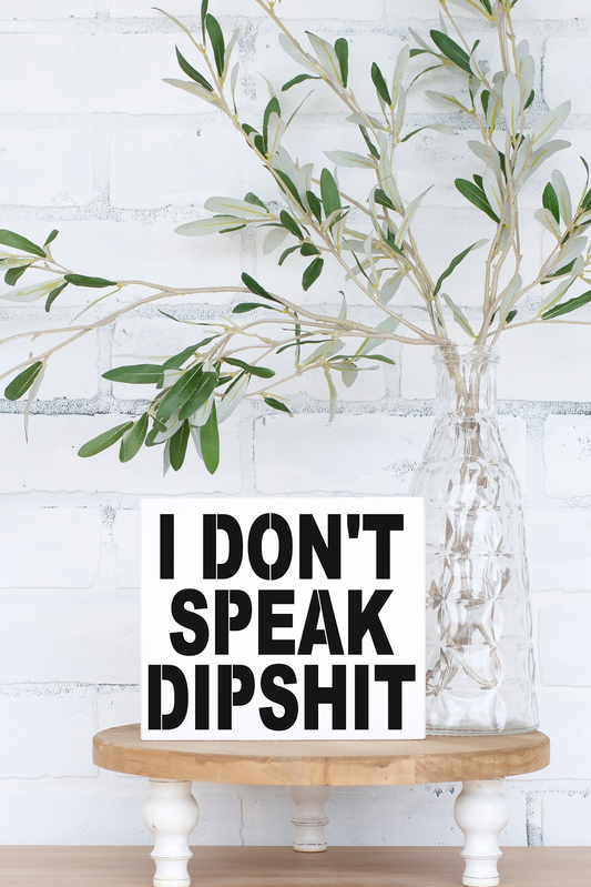 8x6 I Dont Speak Dipshit