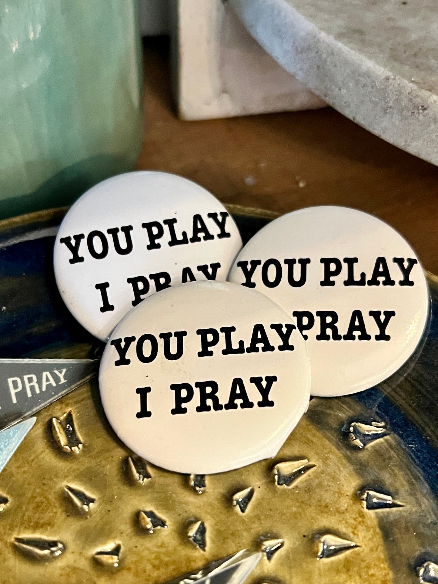 You Play I Pray Mini Button