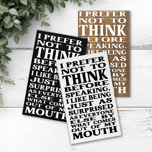 8x12 I Prefer Not to Think Before Speaking Sign