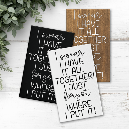 8x12 I Swear I have it all Together Sign