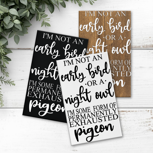 8x12 I am not an Early Bird Sign