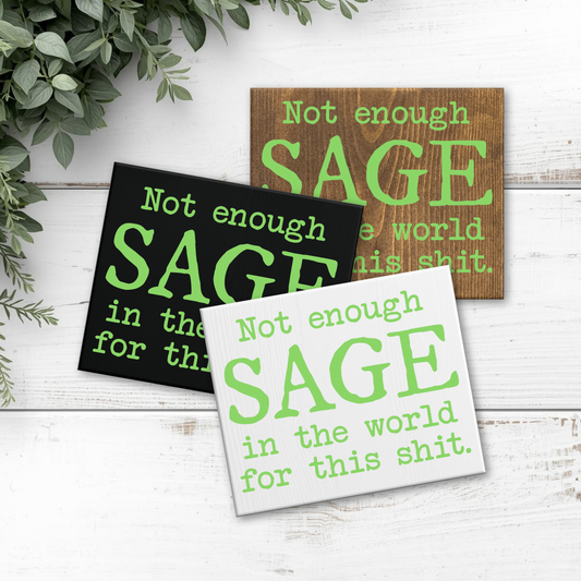 8x6 Not Enough Sage in the World sign