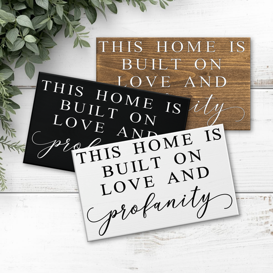 8x12 This Home is Built on Love and Profanity Sign