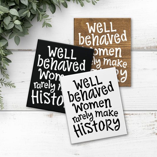 8x6 Well Behaved Women